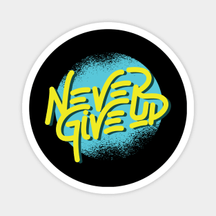 Never give up motivational quotes Magnet